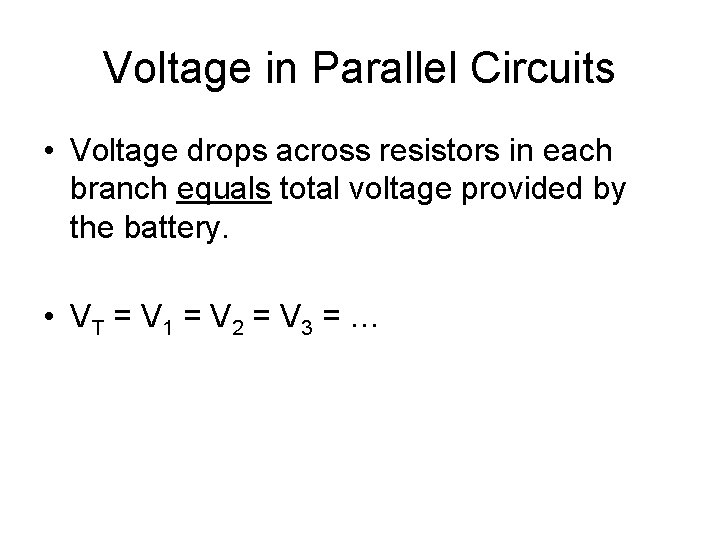Voltage in Parallel Circuits • Voltage drops across resistors in each branch equals total Voltage in Parallel Circuits • Voltage drops across resistors in each branch equals total