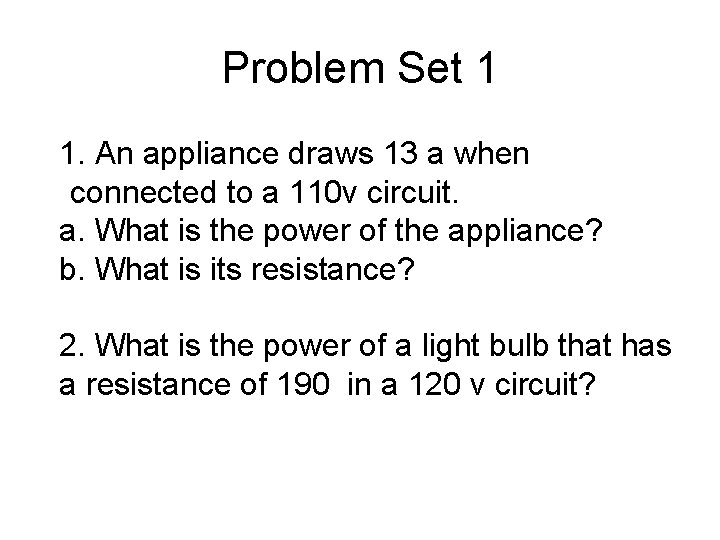 Problem Set 1 1. An appliance draws 13 a when connected to a 110 Problem Set 1 1. An appliance draws 13 a when connected to a 110