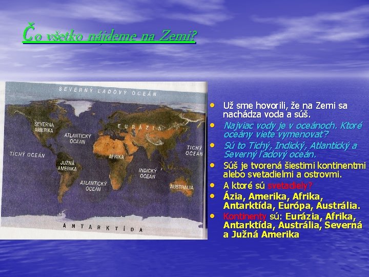Čo všetko nájdeme na Zemi? • Už sme hovorili, že na Zemi sa nachádza