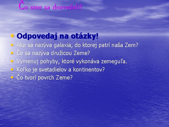 Čo sme sa dozvedeli? • Odpovedaj na otázky! • • • Ako sa nazýva