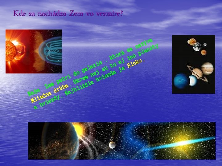 Kde sa nachádza Zem vo vesmíre? rá o t k j , ie tu