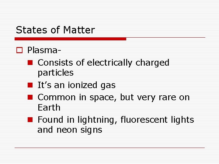 States of Matter o Plasman Consists of electrically charged particles n It’s an ionized States of Matter o Plasman Consists of electrically charged particles n It’s an ionized