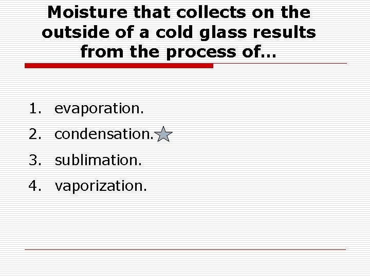 Moisture that collects on the outside of a cold glass results from the process Moisture that collects on the outside of a cold glass results from the process