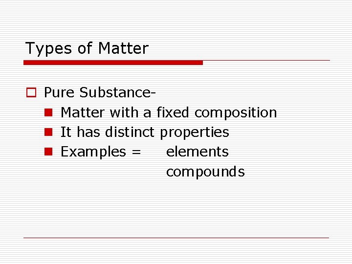 Types of Matter o Pure Substancen Matter with a fixed composition n It has Types of Matter o Pure Substancen Matter with a fixed composition n It has