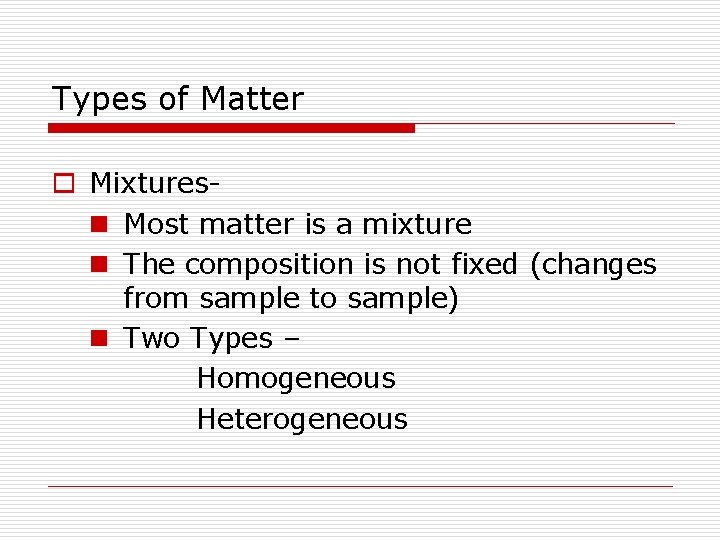 Types of Matter o Mixturesn Most matter is a mixture n The composition is Types of Matter o Mixturesn Most matter is a mixture n The composition is