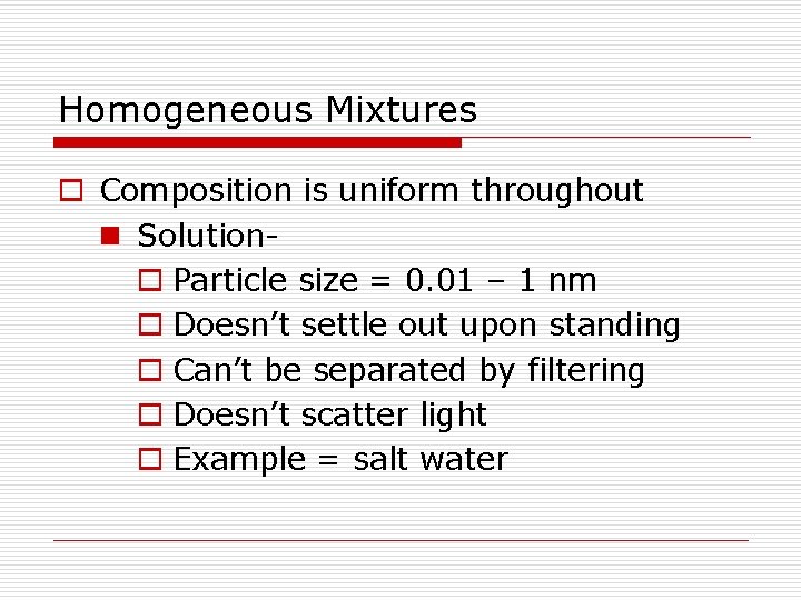 Homogeneous Mixtures o Composition is uniform throughout n Solutiono Particle size = 0. 01 Homogeneous Mixtures o Composition is uniform throughout n Solutiono Particle size = 0. 01
