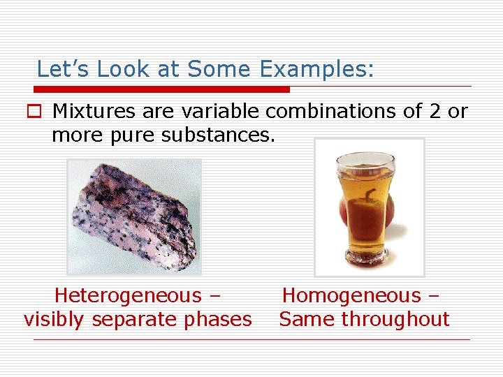Let’s Look at Some Examples: o Mixtures are variable combinations of 2 or more Let’s Look at Some Examples: o Mixtures are variable combinations of 2 or more