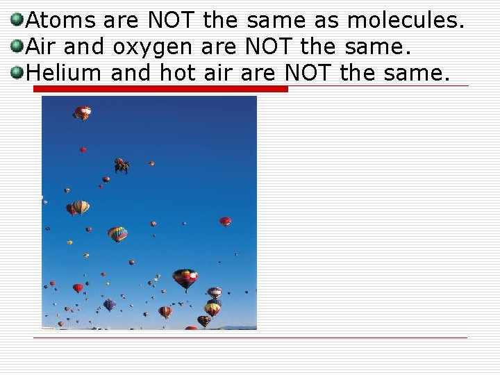 Atoms are NOT the same as molecules. Air and oxygen are NOT the same. Atoms are NOT the same as molecules. Air and oxygen are NOT the same.