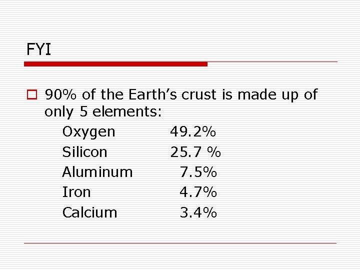 FYI o 90% of the Earth’s crust is made up of only 5 elements: FYI o 90% of the Earth’s crust is made up of only 5 elements: