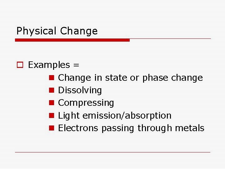 Physical Change o Examples = n Change in state or phase change n Dissolving Physical Change o Examples = n Change in state or phase change n Dissolving