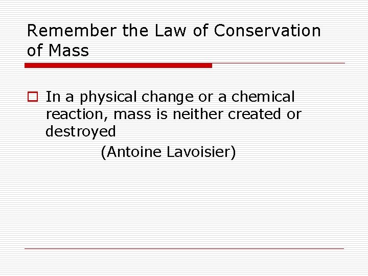 Remember the Law of Conservation of Mass o In a physical change or a Remember the Law of Conservation of Mass o In a physical change or a