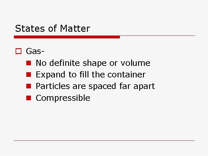 States of Matter o Gasn No definite shape or volume n Expand to fill States of Matter o Gasn No definite shape or volume n Expand to fill