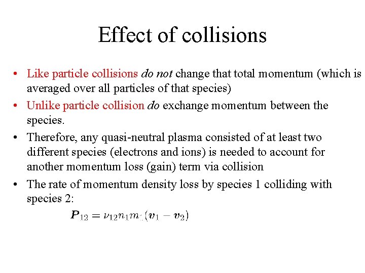 Effect of collisions • Like particle collisions do not change that total momentum (which