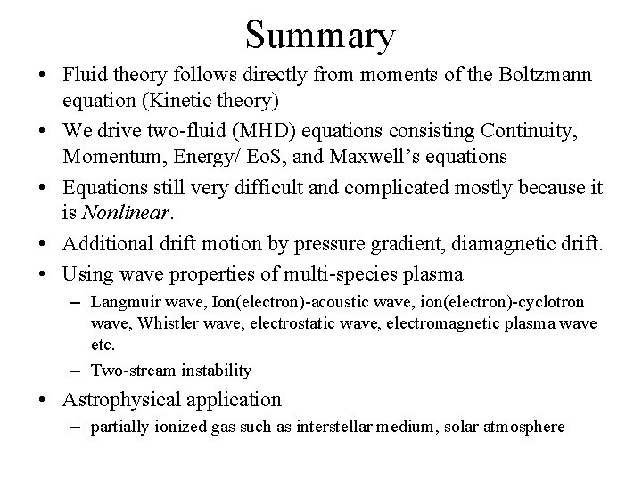 Summary • Fluid theory follows directly from moments of the Boltzmann equation (Kinetic theory)