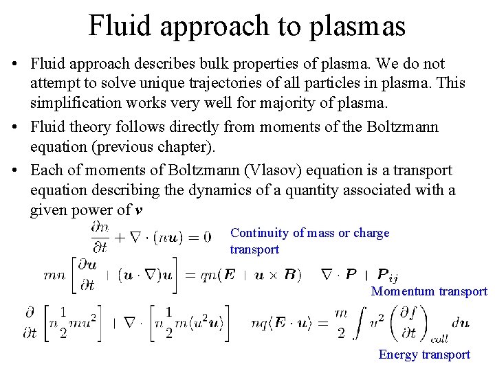 Fluid approach to plasmas • Fluid approach describes bulk properties of plasma. We do