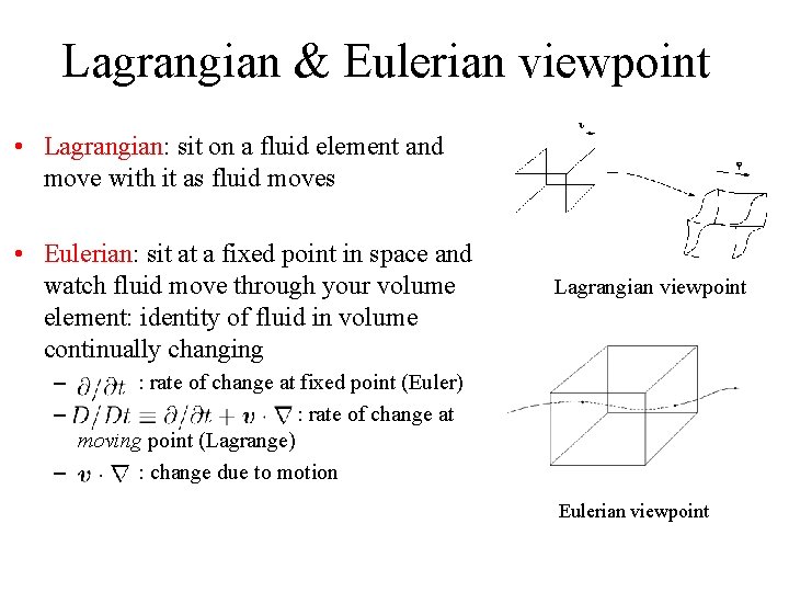 Lagrangian & Eulerian viewpoint • Lagrangian: sit on a fluid element and move with