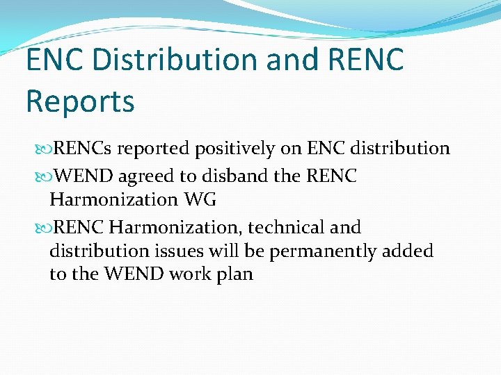 ENC Distribution and RENC Reports RENCs reported positively on ENC distribution WEND agreed to