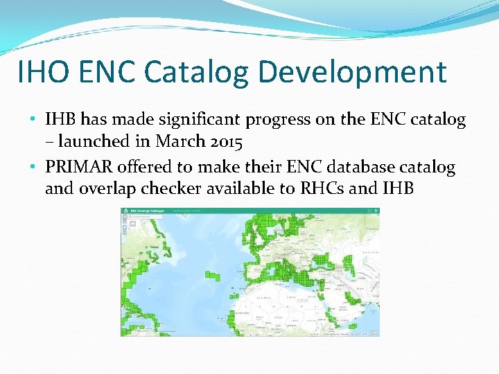 IHO ENC Catalog Development • IHB has made significant progress on the ENC catalog