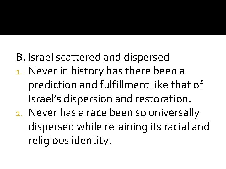 B. Israel scattered and dispersed 1. Never in history has there been a prediction