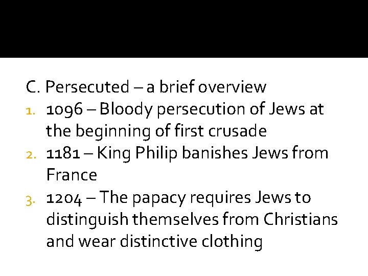 C. Persecuted – a brief overview 1. 1096 – Bloody persecution of Jews at