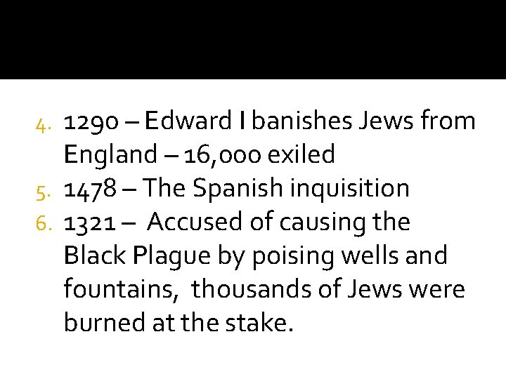 1290 – Edward I banishes Jews from England – 16, 000 exiled 5. 1478