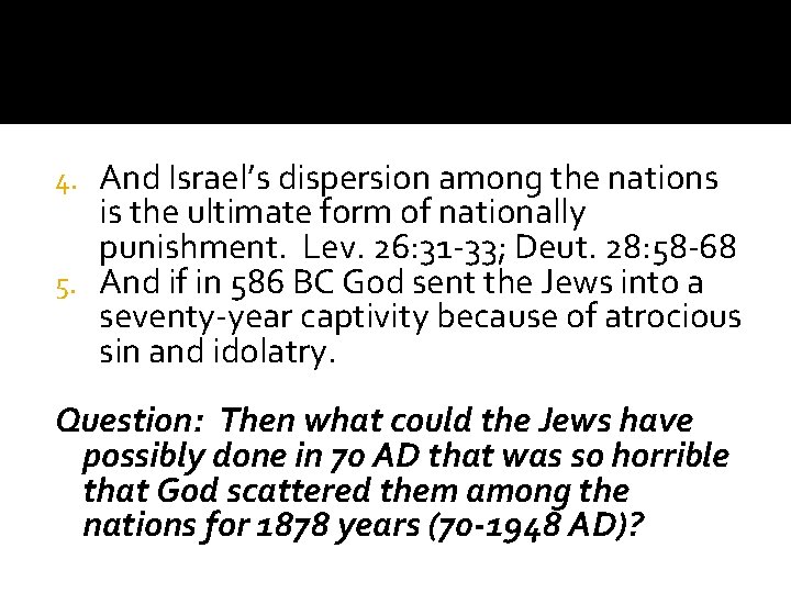 And Israel’s dispersion among the nations is the ultimate form of nationally punishment. Lev.