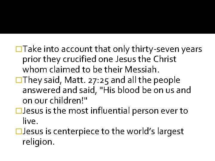 �Take into account that only thirty-seven years prior they crucified one Jesus the Christ