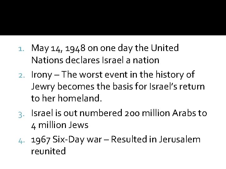 1. May 14, 1948 on one day the United Nations declares Israel a nation