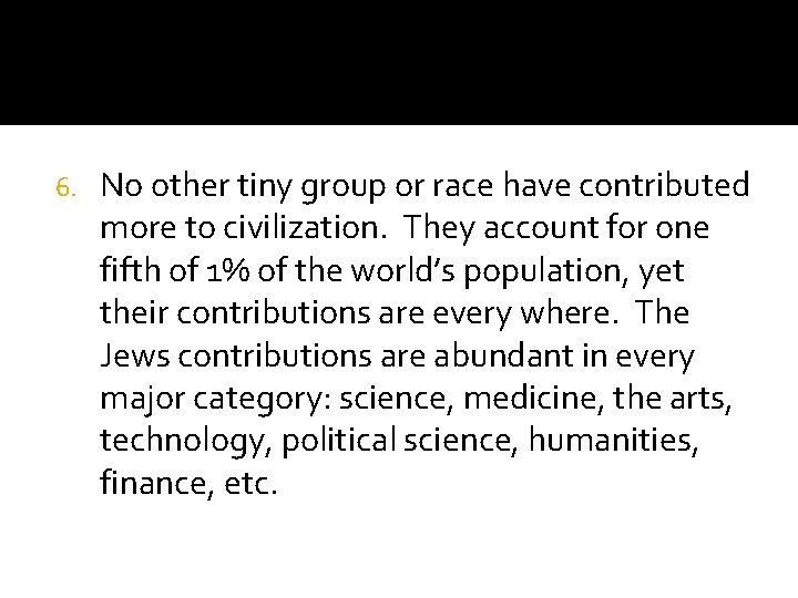 6. No other tiny group or race have contributed more to civilization. They account