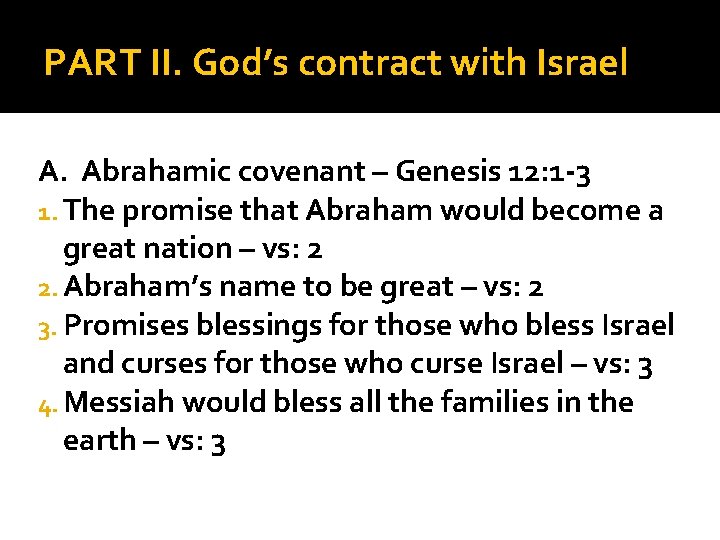 PART II. God’s contract with Israel A. Abrahamic covenant – Genesis 12: 1 -3