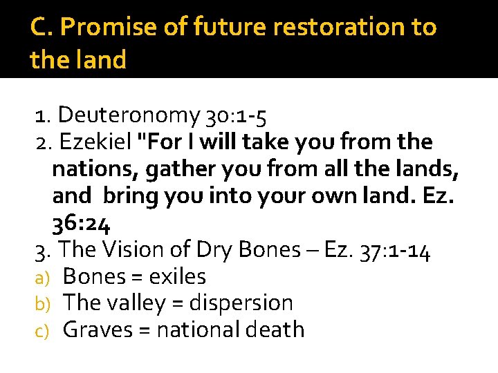 C. Promise of future restoration to the land 1. Deuteronomy 30: 1 -5 2.