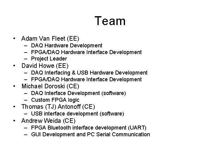 Team • Adam Van Fleet (EE) – DAQ Hardware Development – FPGA/DAQ Hardware Interface Team • Adam Van Fleet (EE) – DAQ Hardware Development – FPGA/DAQ Hardware Interface