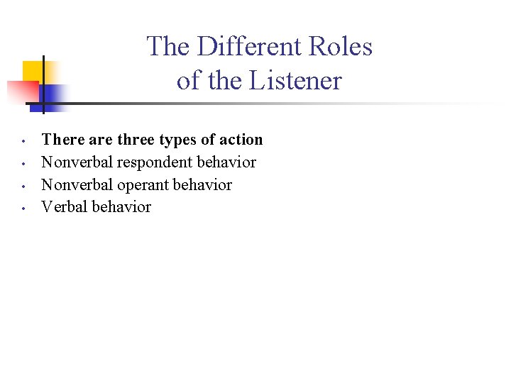 The Different Roles of the Listener • • There are three types of action
