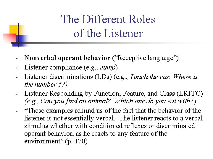The Different Roles of the Listener • • • Nonverbal operant behavior (“Receptive language”)