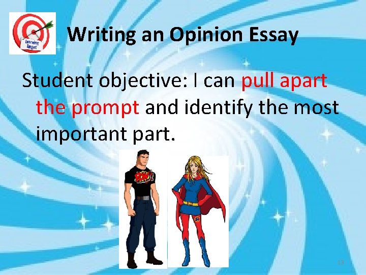 Writing an Opinion Essay Student objective: I can pull apart the prompt and identify