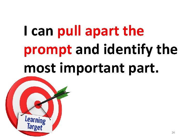 I can pull apart the prompt and identify the most important part. 24 