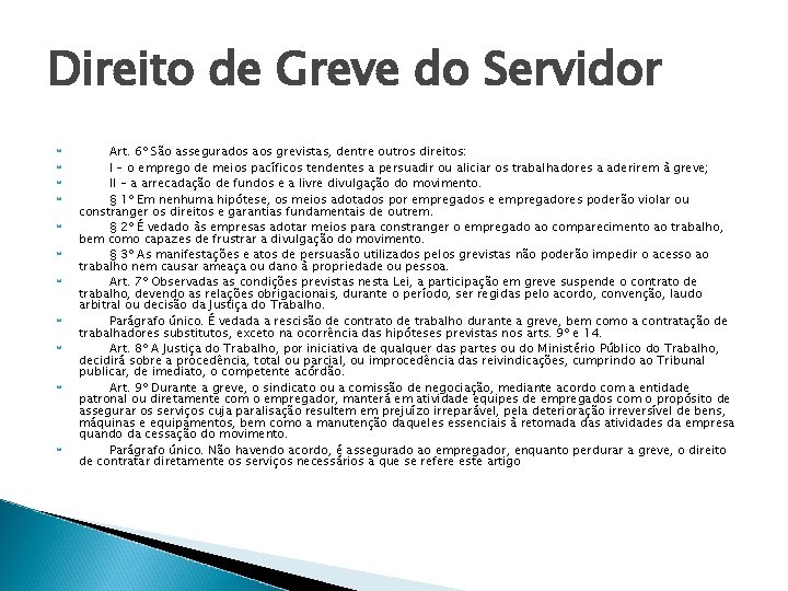 Direito de Greve do Servidor Art. 6º São assegurados aos grevistas, dentre outros direitos: