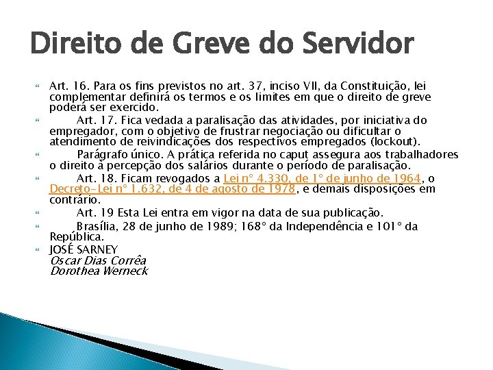 Direito de Greve do Servidor Art. 16. Para os fins previstos no art. 37,