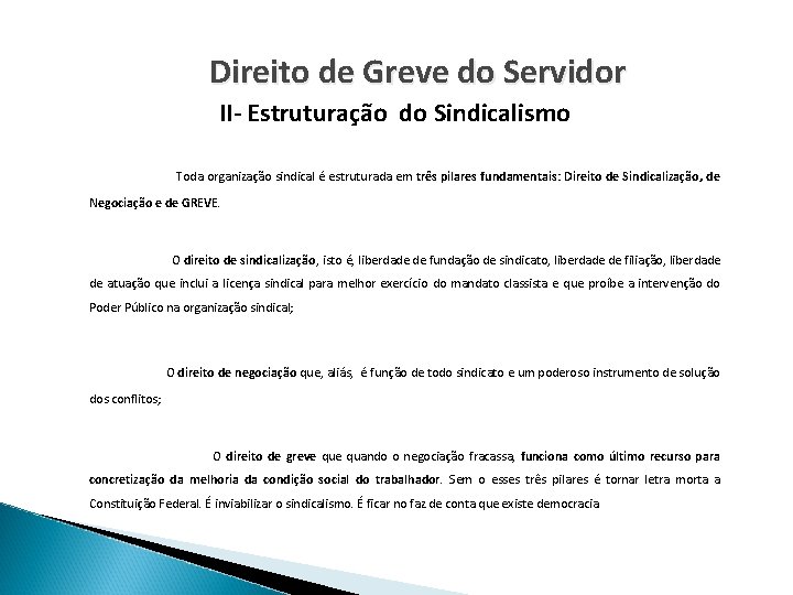 Direito de Greve do Servidor II- Estruturação do Sindicalismo Toda organização sindical é estruturada
