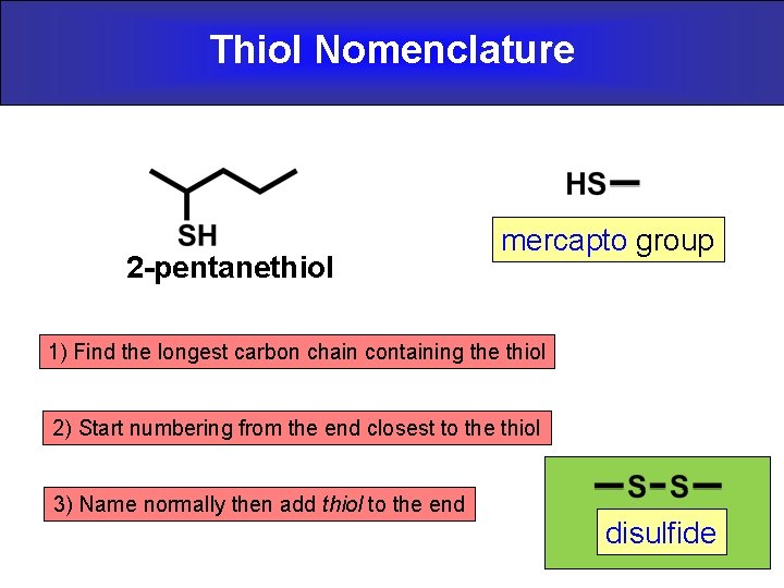 Thiol Nomenclature 2 -pentanethiol mercapto group 1) Find the longest carbon chain containing the