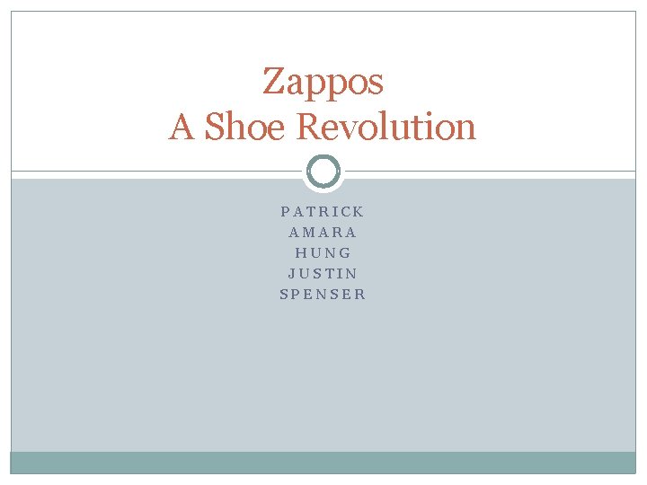Zappos A Shoe Revolution PATRICK AMARA HUNG JUSTIN SPENSER 