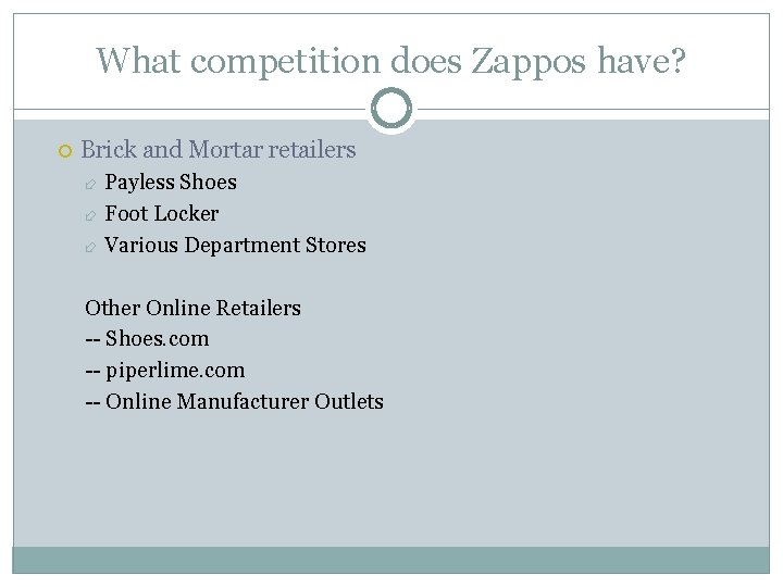 What competition does Zappos have? Brick and Mortar retailers Payless Shoes Foot Locker Various
