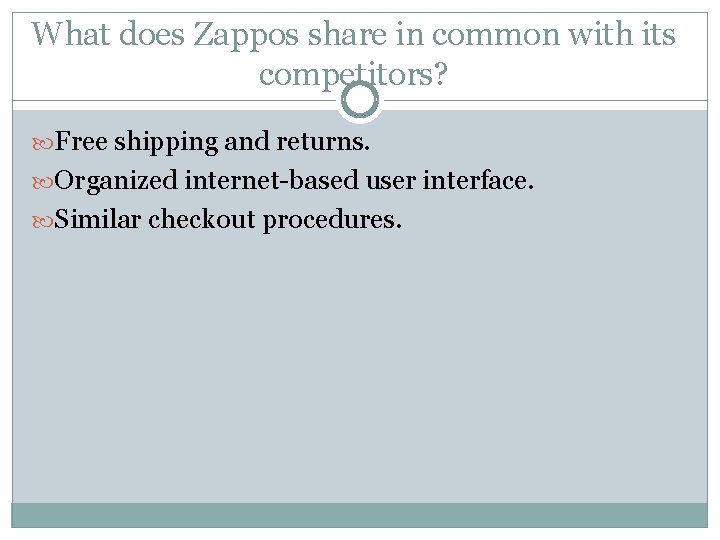 What does Zappos share in common with its competitors? Free shipping and returns. Organized