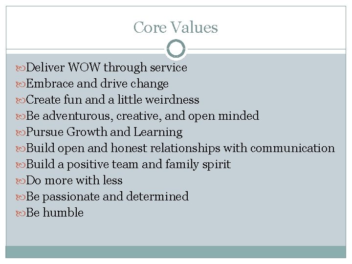 Core Values Deliver WOW through service Embrace and drive change Create fun and a