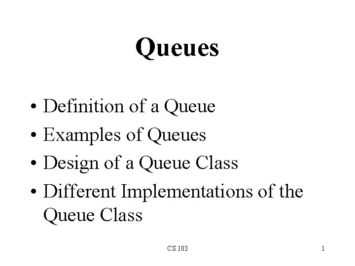 Queues • • Definition of a Queue Examples of Queues Design of a Queue