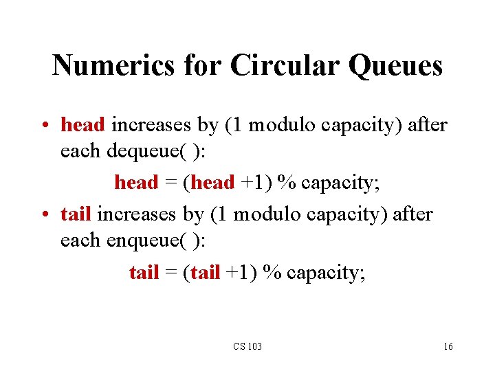 Numerics for Circular Queues • head increases by (1 modulo capacity) after each dequeue(