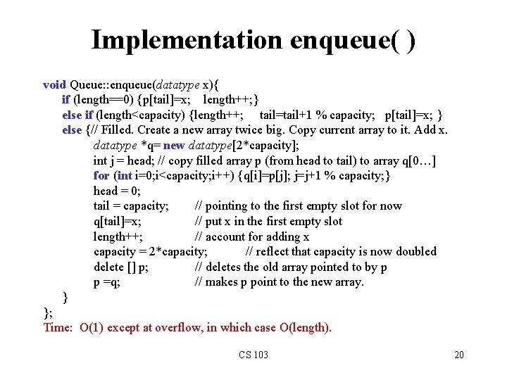 Implementation enqueue( ) void Queue: : enqueue(datatype x){ if (length==0) {p[tail]=x; length++; } else