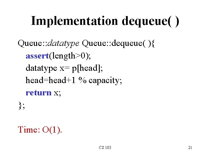 Implementation dequeue( ) Queue: : datatype Queue: : dequeue( ){ assert(length>0); datatype x= p[head];