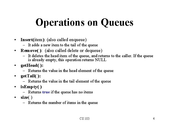 Operations on Queues • Insert(item): (also called enqueue) – It adds a new item