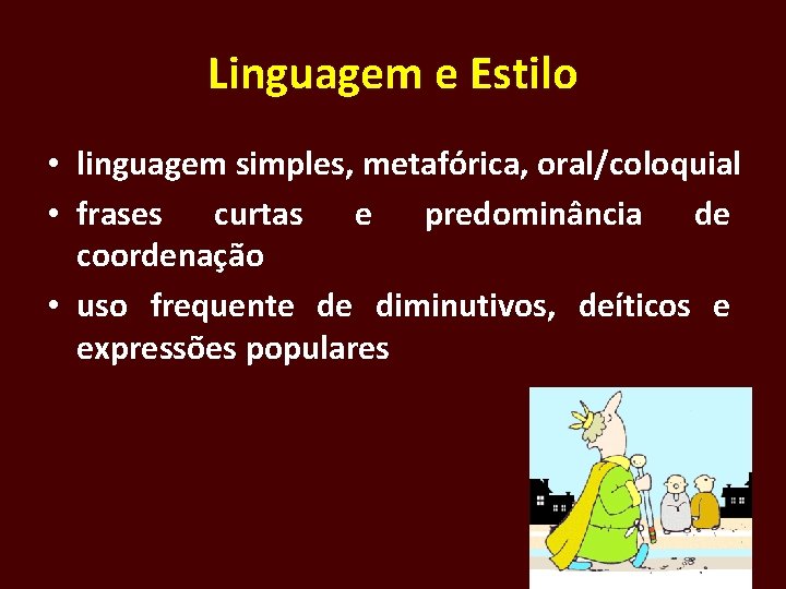 Linguagem e Estilo • linguagem simples, metafórica, oral/coloquial • frases curtas e predominância de